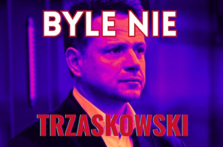 Byle nie Trzaskowski